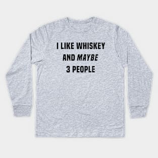 I Like Whiskey And Maybe 3 People Kids Long Sleeve T-Shirt